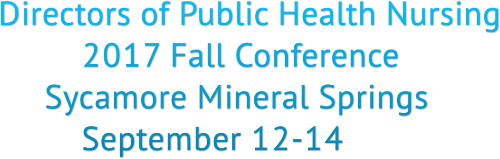 Directors of Public Health Nursing 2017 Fall Conference Sycamore Mineral Springs September 12-14